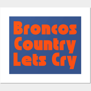 Broncos Country Lets Cry Posters and Art